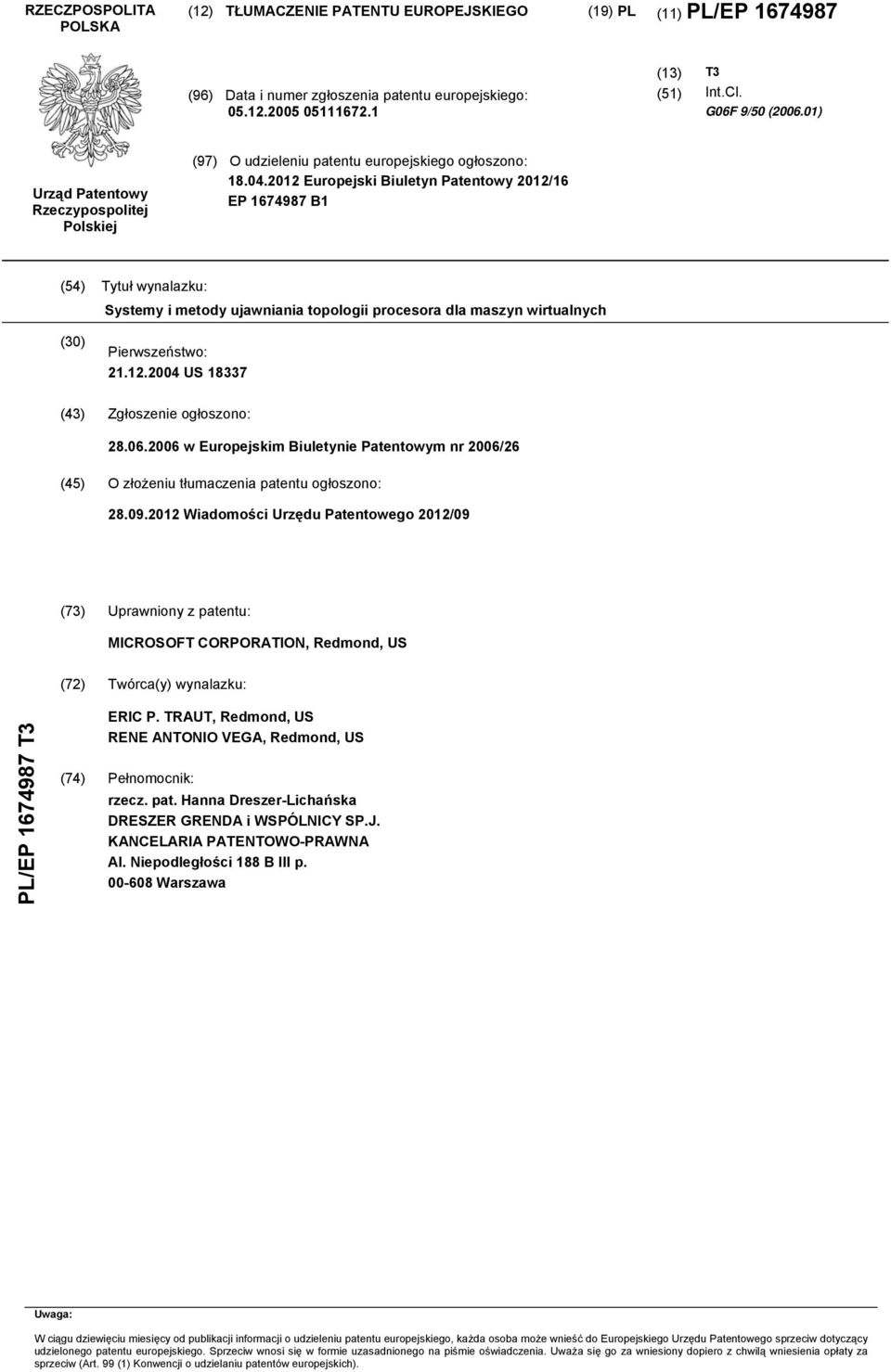 2012 Europejski Biuletyn Patentowy 2012/16 EP 1674987 B1 (54) Tytuł wynalazku: Systemy i metody ujawniania topologii procesora dla maszyn wirtualnych (30) Pierwszeństwo: 21.12.2004 US 18337 (43) Zgłoszenie ogłoszono: 28.