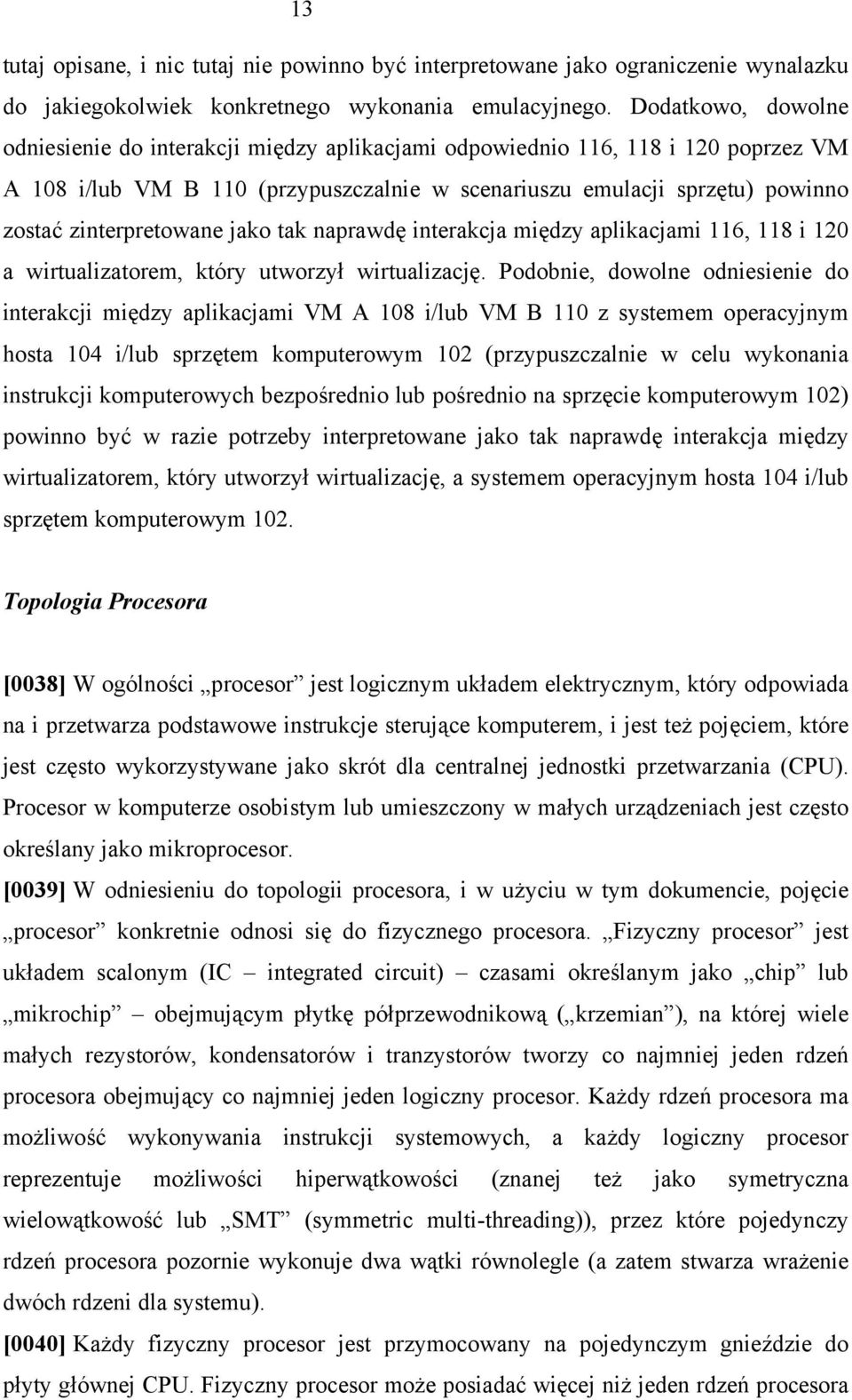 zinterpretowane jako tak naprawdę interakcja między aplikacjami 116, 118 i 120 a wirtualizatorem, który utworzył wirtualizację.