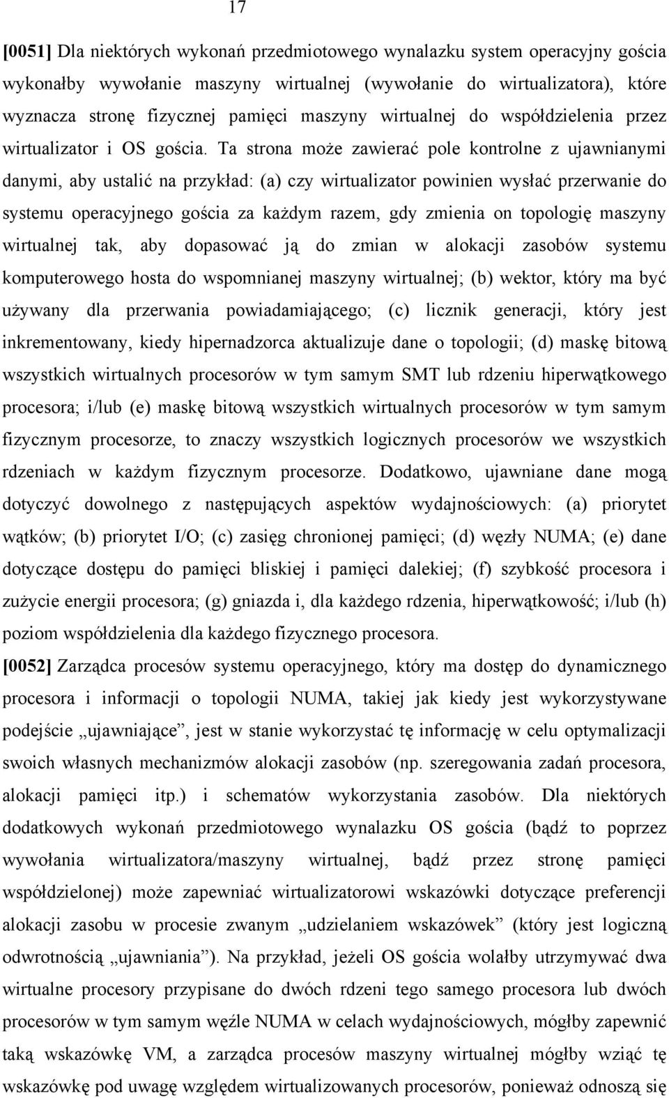 Ta strona może zawierać pole kontrolne z ujawnianymi danymi, aby ustalić na przykład: (a) czy wirtualizator powinien wysłać przerwanie do systemu operacyjnego gościa za każdym razem, gdy zmienia on