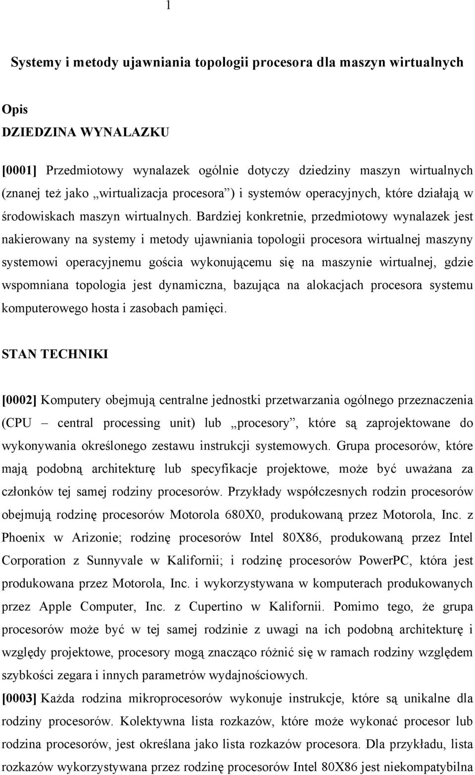 Bardziej konkretnie, przedmiotowy wynalazek jest nakierowany na systemy i metody ujawniania topologii procesora wirtualnej maszyny systemowi operacyjnemu gościa wykonującemu się na maszynie