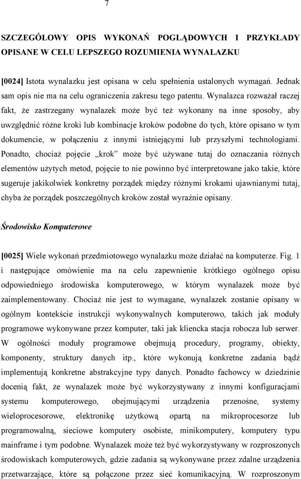 Wynalazca rozważał raczej fakt, że zastrzegany wynalazek może być też wykonany na inne sposoby, aby uwzględnić różne kroki lub kombinacje kroków podobne do tych, które opisano w tym dokumencie, w