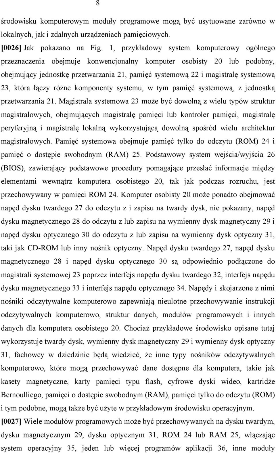 23, która łączy różne komponenty systemu, w tym pamięć systemową, z jednostką przetwarzania 21.