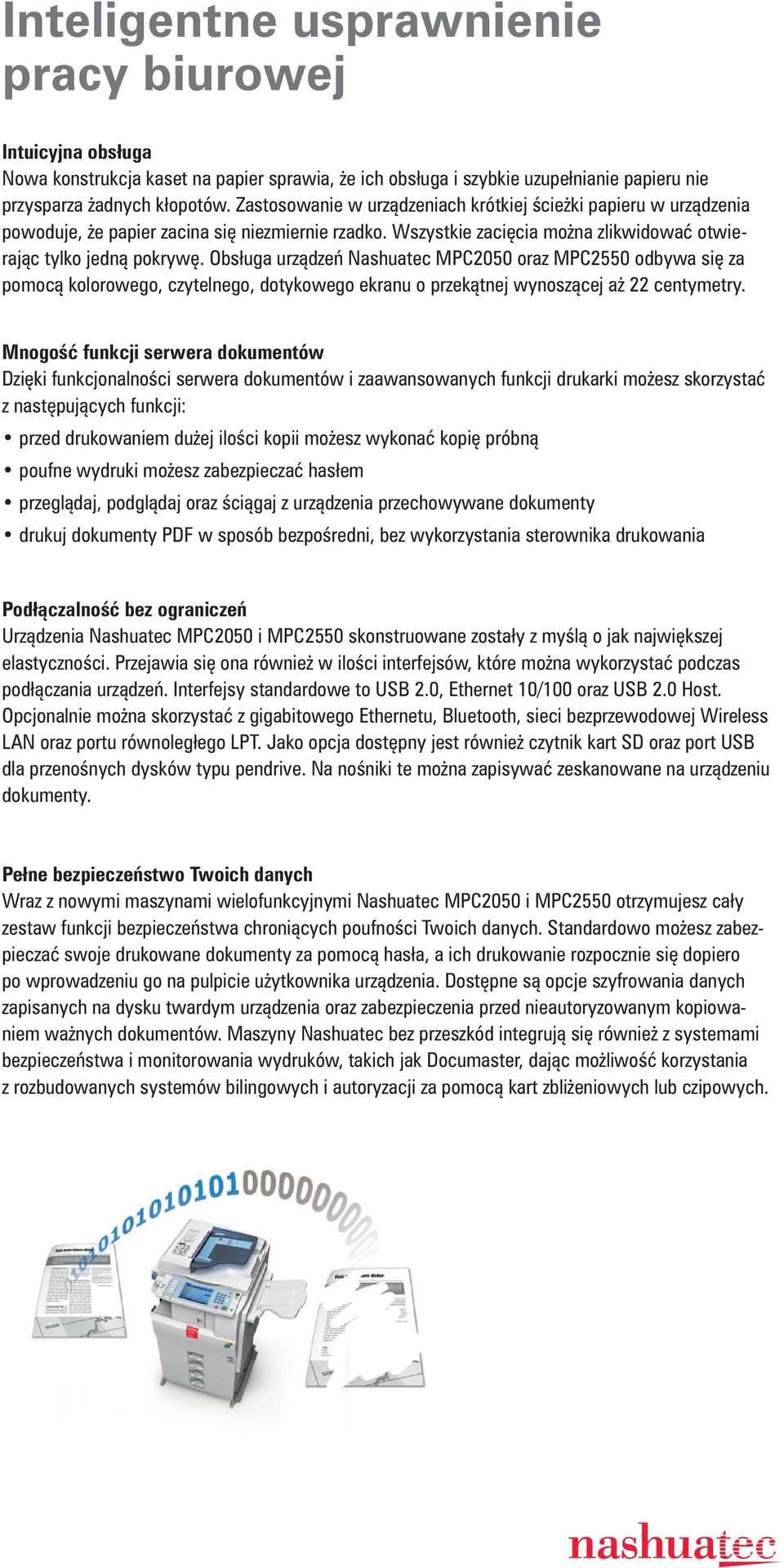 Obs uga urz dze Nashuatec MPC2050 oraz MPC2550 odbywa si za pomoc kolorowego, czytelnego, dotykowego ekranu o przek tnej wynosz cej a 22 centymetry.