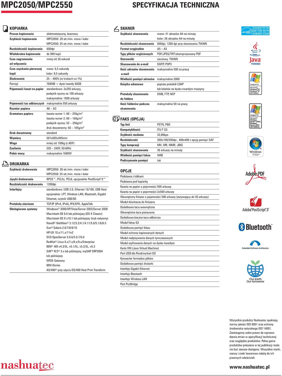 mono i kolor Rozdzielczo kopiowania 600dpi Wielokrotne kopiowanie do 999 kopii Czas nagrzewania mniej ni 26 sekund od w czenia Czas uzyskania pierwszej mono: 6,5 sekundy kopii kolor: 9,5 sekundy