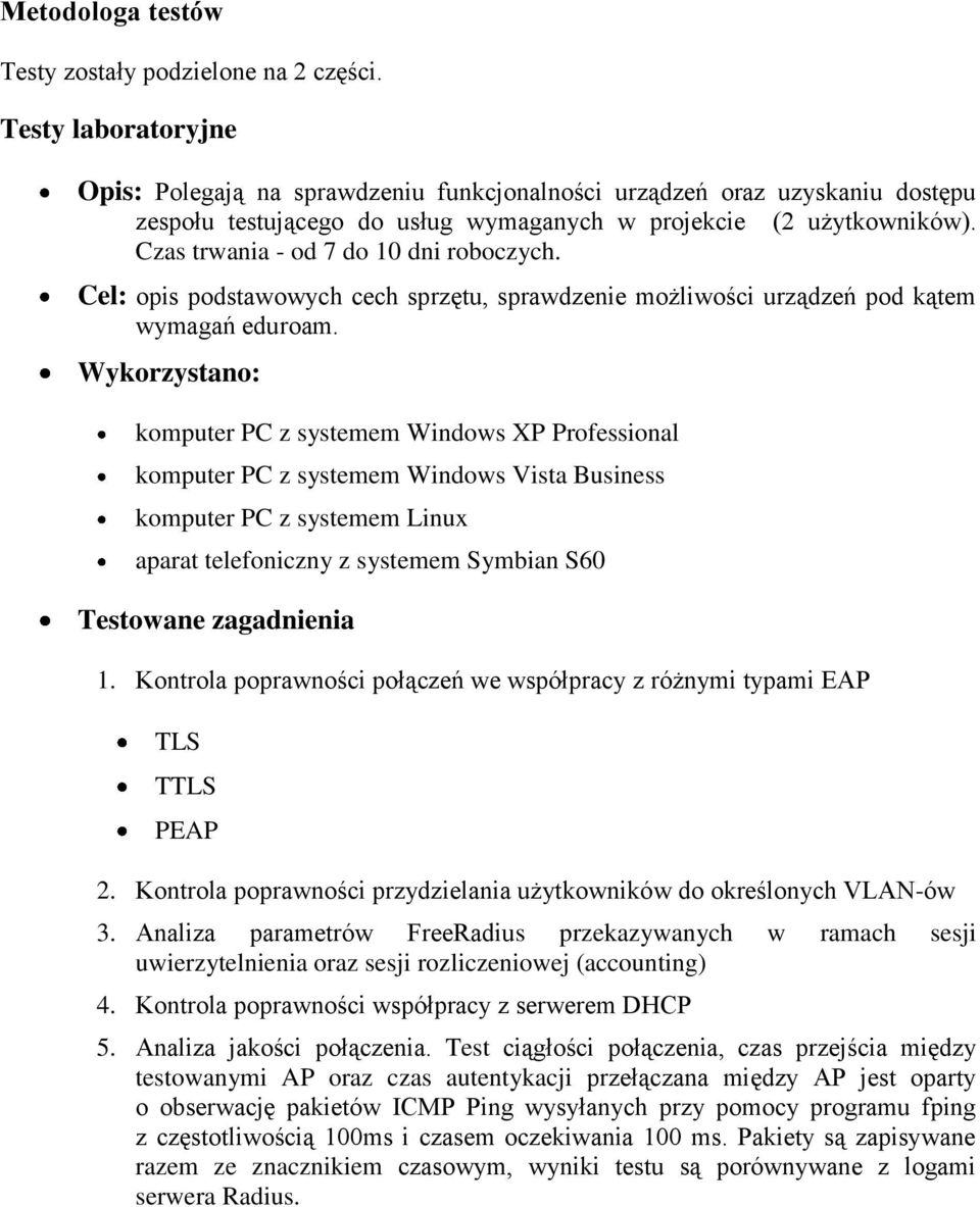 Czas trwania - od 7 do 10 dni roboczych. Cel: opis podstawowych cech sprzętu, sprawdzenie możliwości urządzeń pod kątem wymagań eduroam.