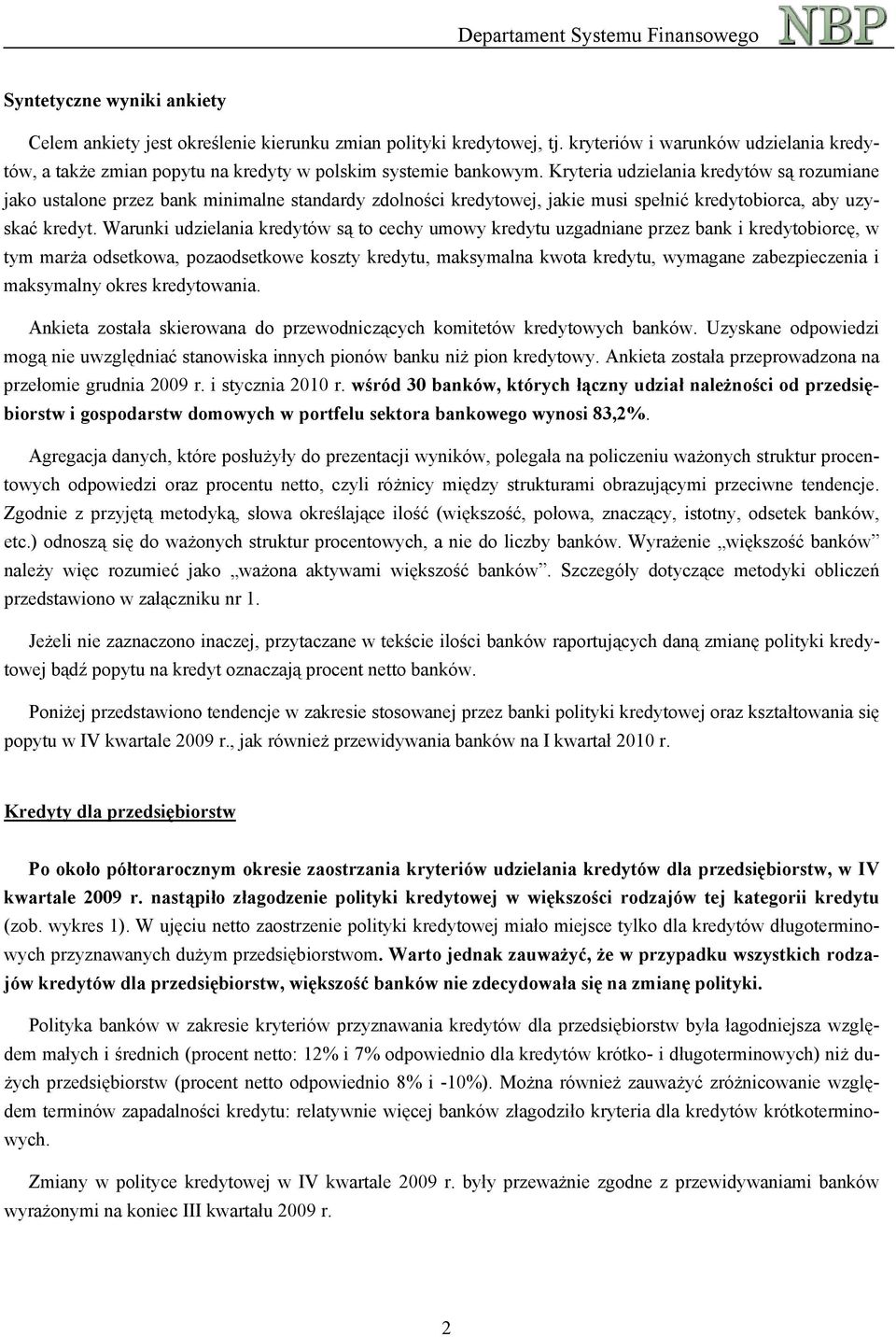 Warunki udzielania kredytów są to cechy umowy kredytu uzgadniane przez bank i kredytobiorcę, w tym marża odsetkowa, pozaodsetkowe koszty kredytu, maksymalna kwota kredytu, wymagane zabezpieczenia i