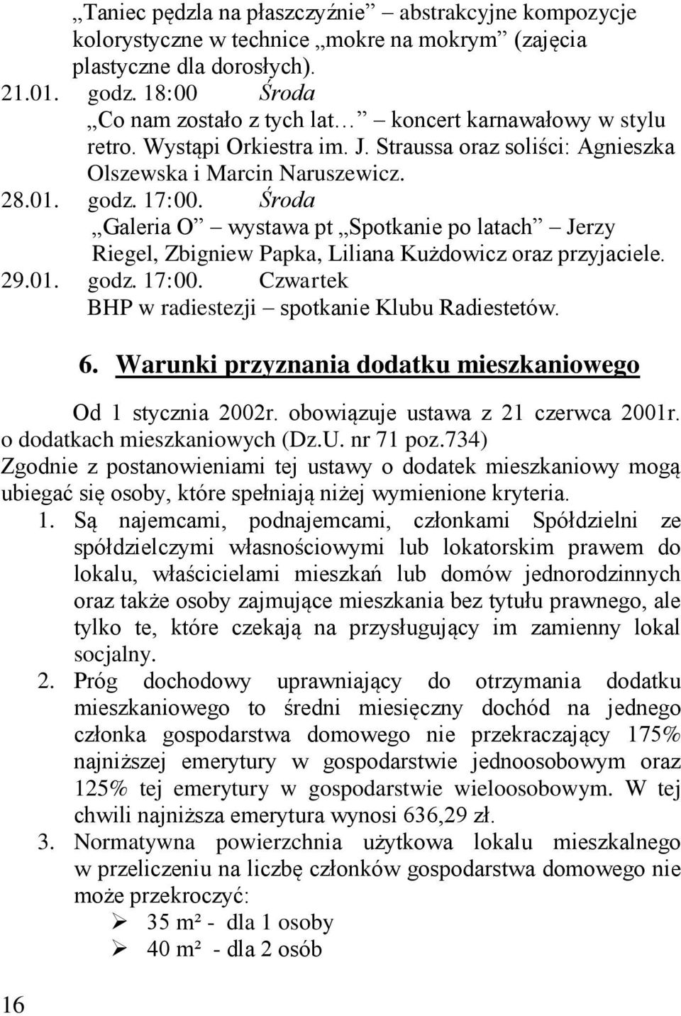 Środa Galeria O wystawa pt Spotkanie po latach Jerzy Riegel, Zbigniew Papka, Liliana Kużdowicz oraz przyjaciele. 29.01. godz. 17:00. Czwartek BHP w radiestezji spotkanie Klubu Radiestetów. 16 6.