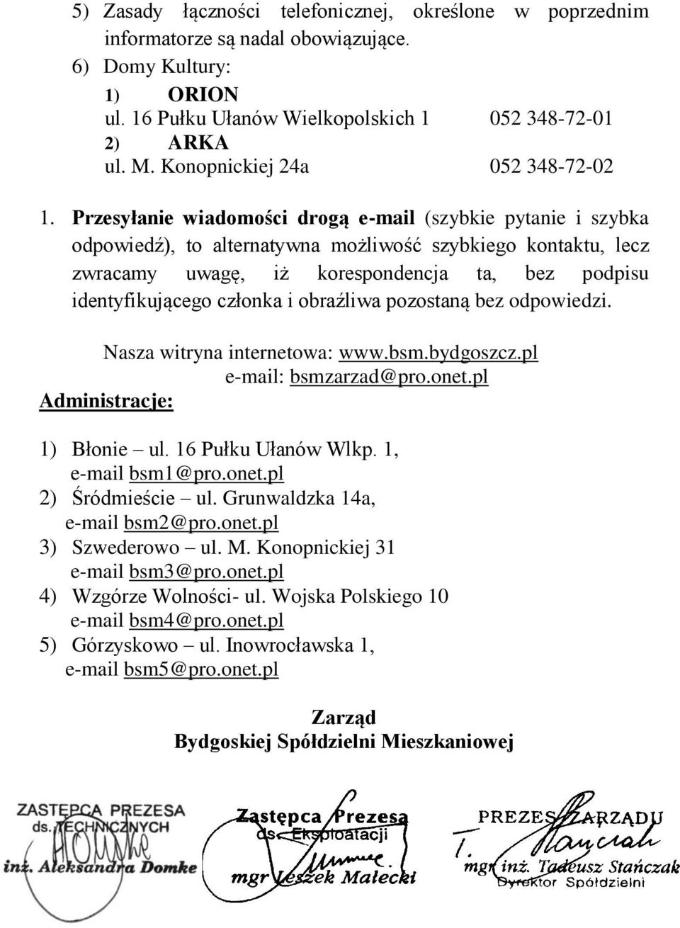 Przesyłanie wiadomości drogą e-mail (szybkie pytanie i szybka odpowiedź), to alternatywna możliwość szybkiego kontaktu, lecz zwracamy uwagę, iż korespondencja ta, bez podpisu identyfikującego członka