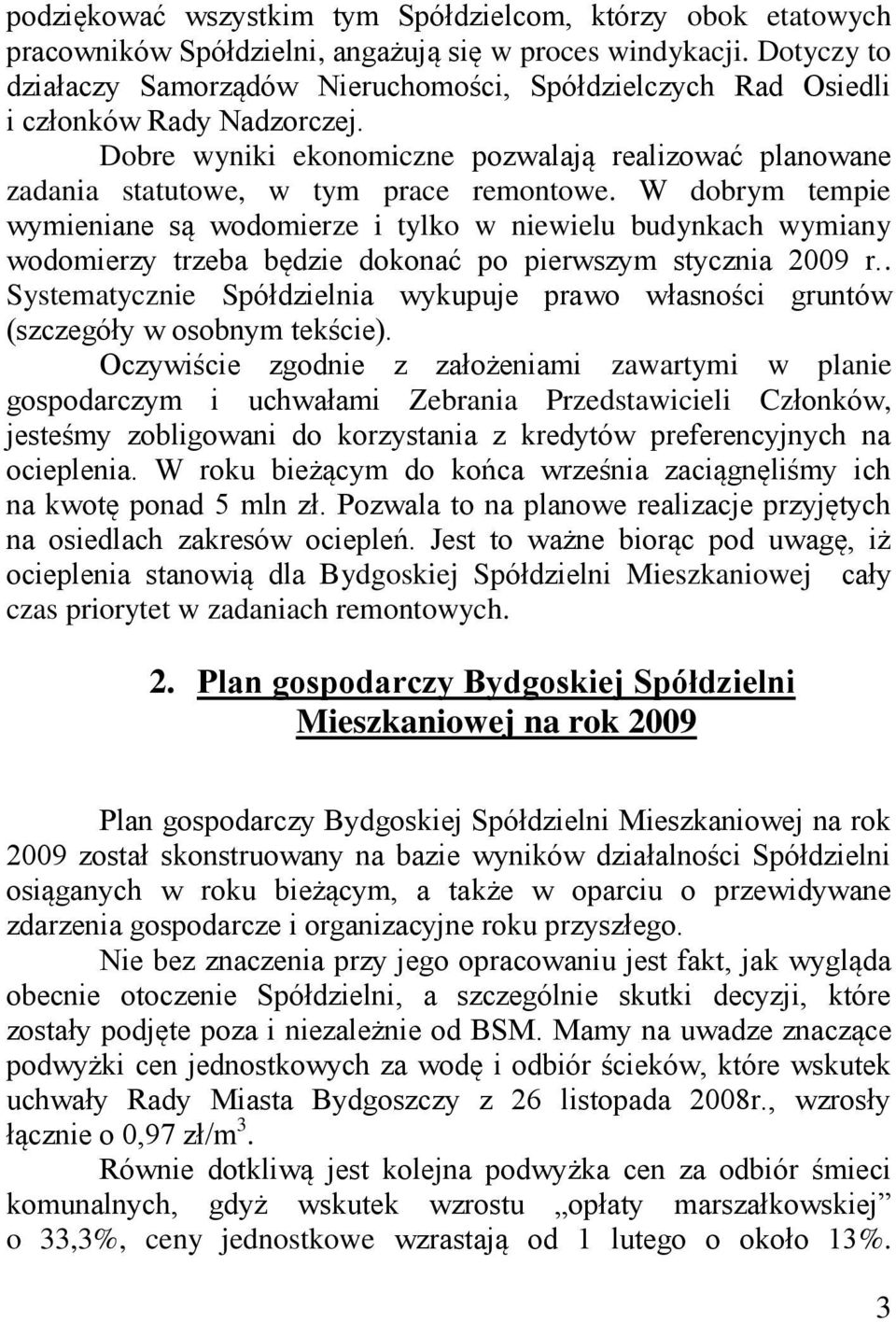 W dobrym tempie wymieniane są wodomierze i tylko w niewielu budynkach wymiany wodomierzy trzeba będzie dokonać po pierwszym stycznia 2009 r.