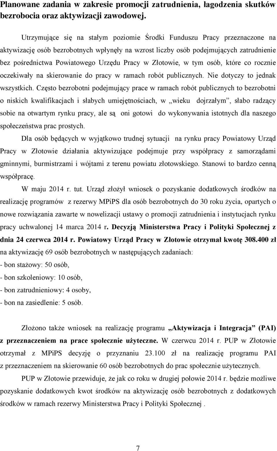 Pracy w Złotowie, w tym osób, które co rocznie oczekiwały na skierowanie do pracy w ramach robót publicznych. Nie dotyczy to jednak wszystkich.