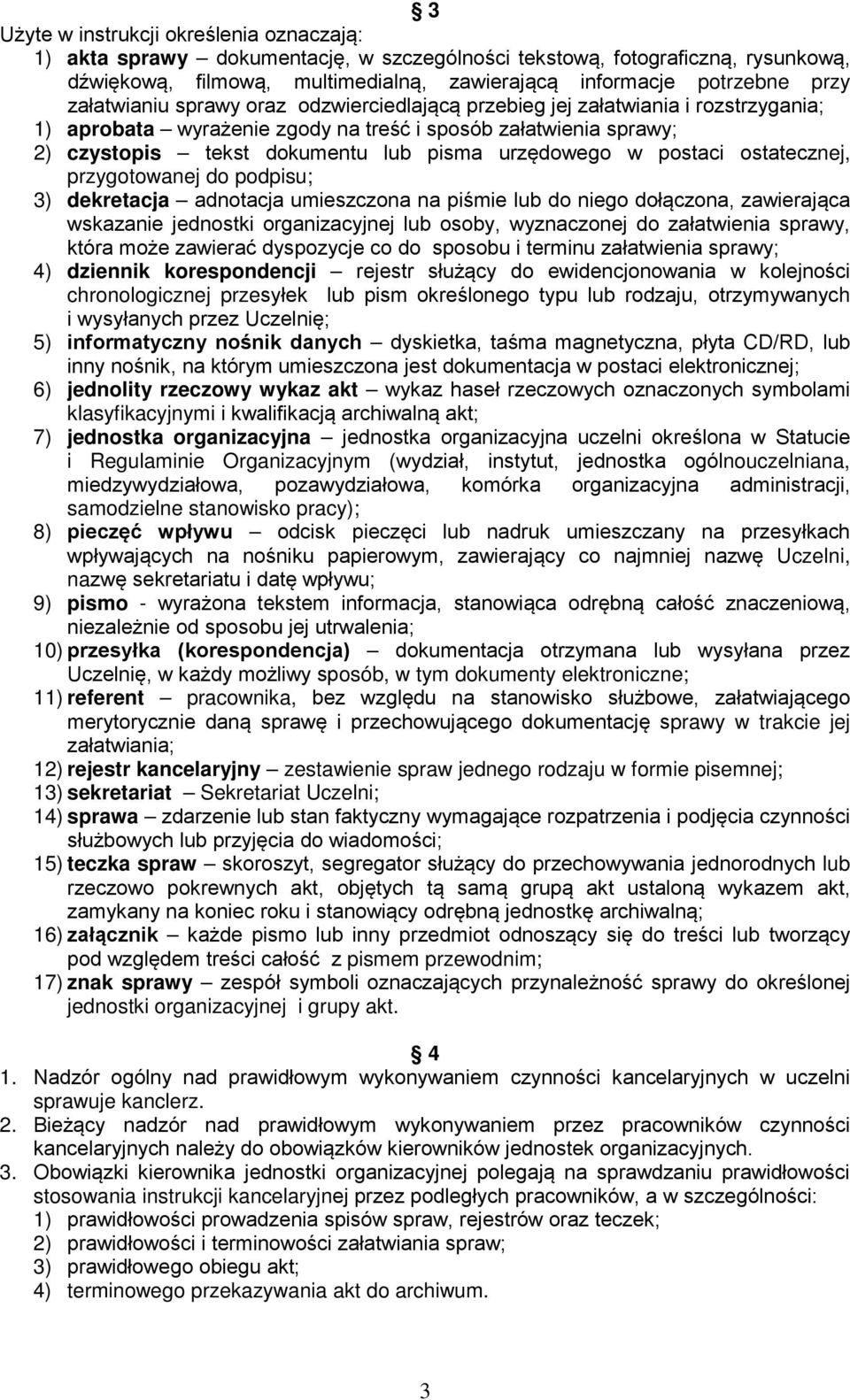 w postaci ostatecznej, przygotowanej do podpisu; 3) dekretacja adnotacja umieszczona na piśmie lub do niego dołączona, zawierająca wskazanie jednostki organizacyjnej lub osoby, wyznaczonej do