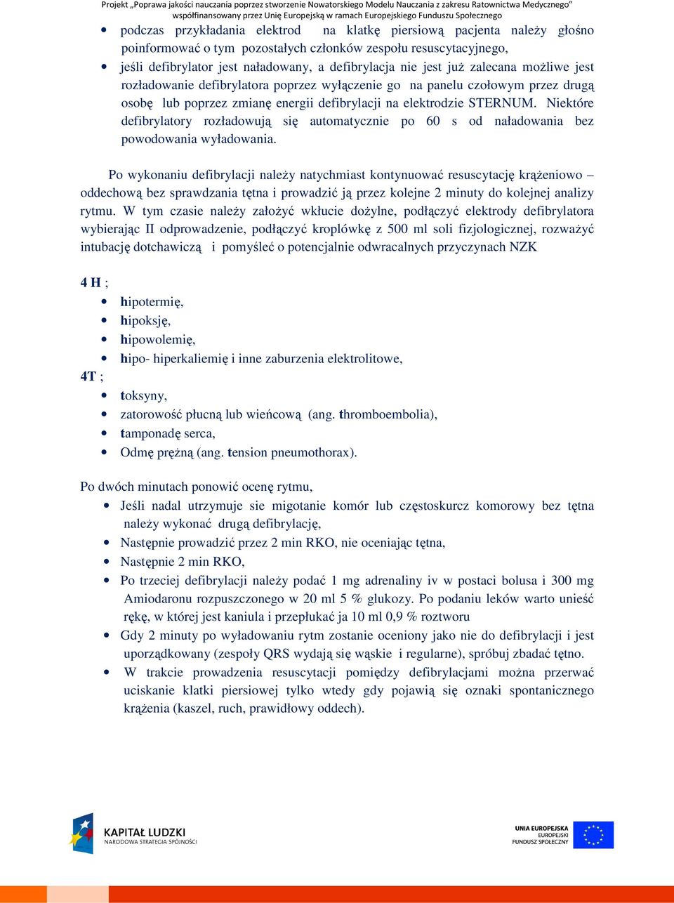 Niektóre defibrylatory rozładowują się automatycznie po 60 s od naładowania bez powodowania wyładowania.