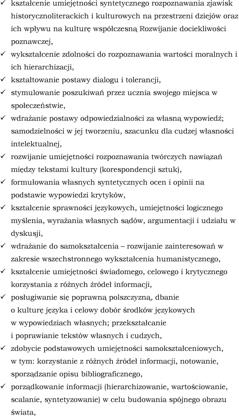 wdrażanie postawy odpowiedzialności za własną wypowiedź; samodzielności w jej tworzeniu, szacunku dla cudzej własności intelektualnej, rozwijanie umiejętności rozpoznawania twórczych nawiązań między