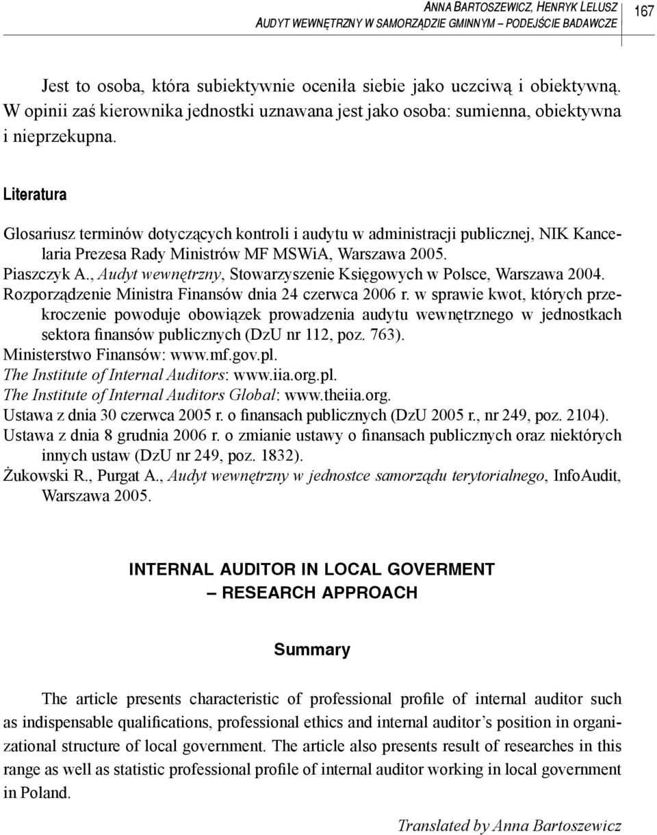 Literatura Glosariusz terminów dotyczących kontroli i audytu w administracji publicznej, NIK Kancelaria Prezesa Rady Ministrów MF MSWiA, Warszawa 005. Piaszczyk A.