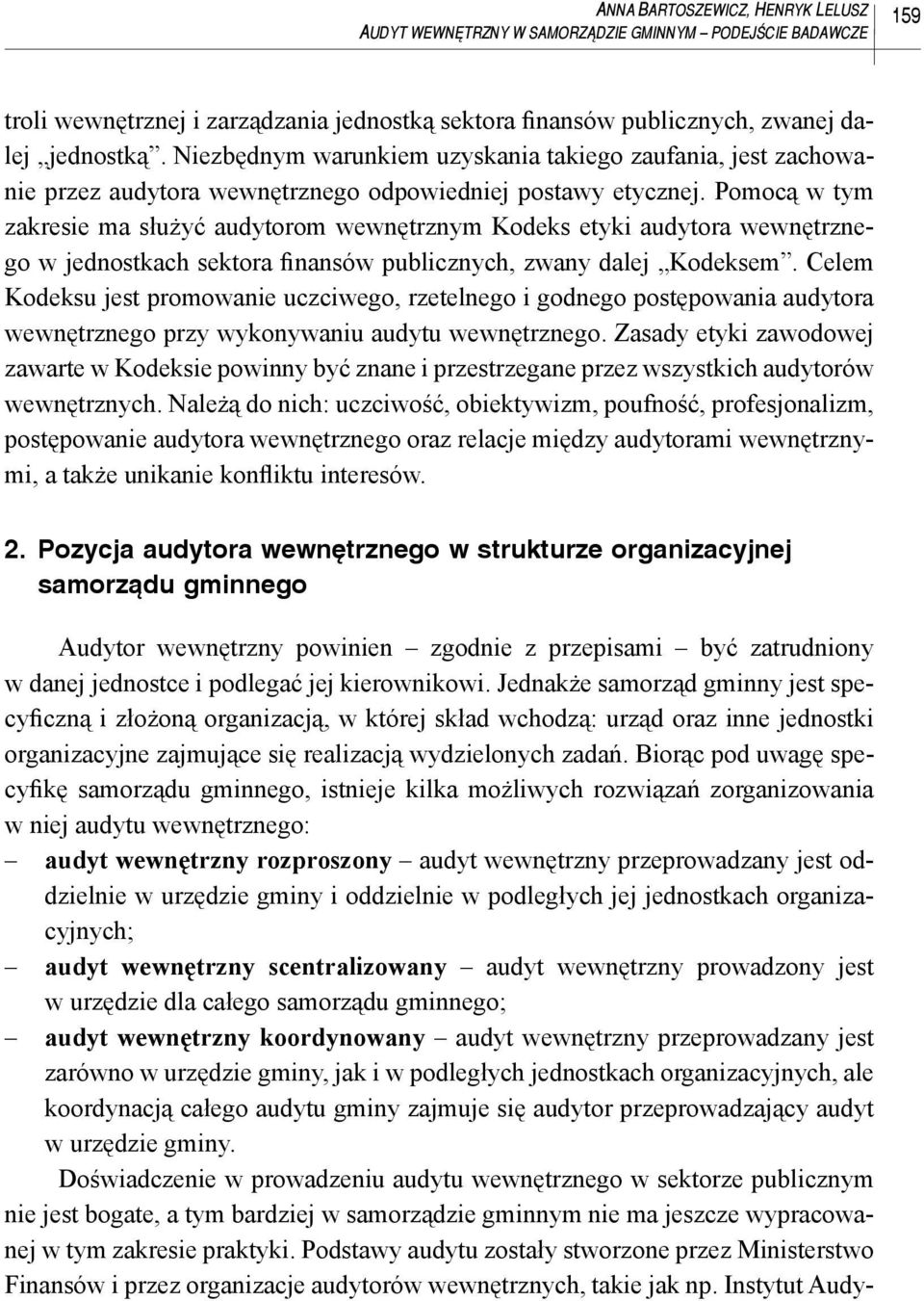 Pomocą w tym zakresie ma służyć audytorom wewnętrznym Kodeks etyki audytora wewnętrznego w jednostkach sektora finansów publicznych, zwany dalej Kodeksem.