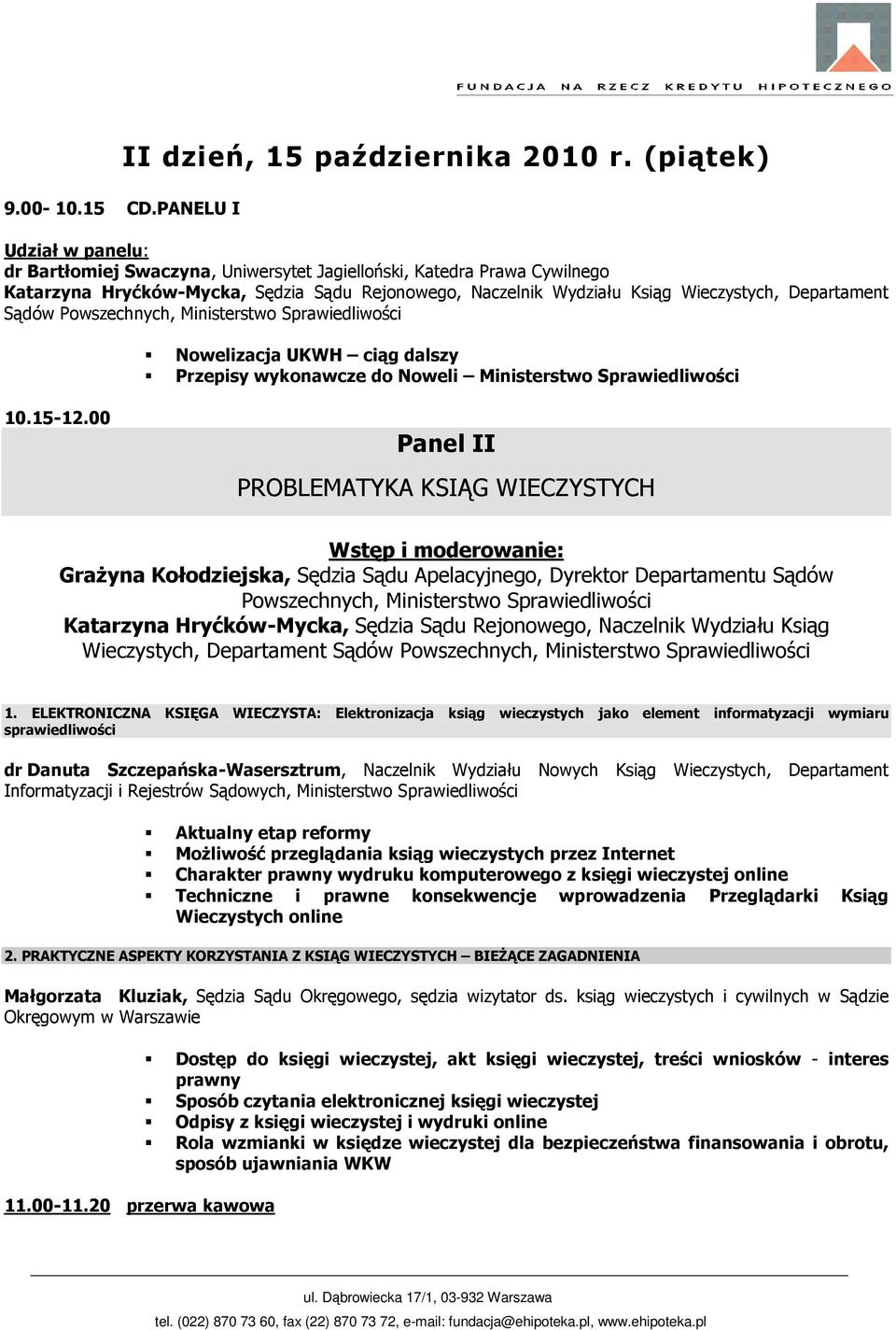 Powszechnych, Ministerstwo Sprawiedliwości Nowelizacja UKWH ciąg dalszy Przepisy wykonawcze do Noweli Ministerstwo Sprawiedliwości 10.15-12.