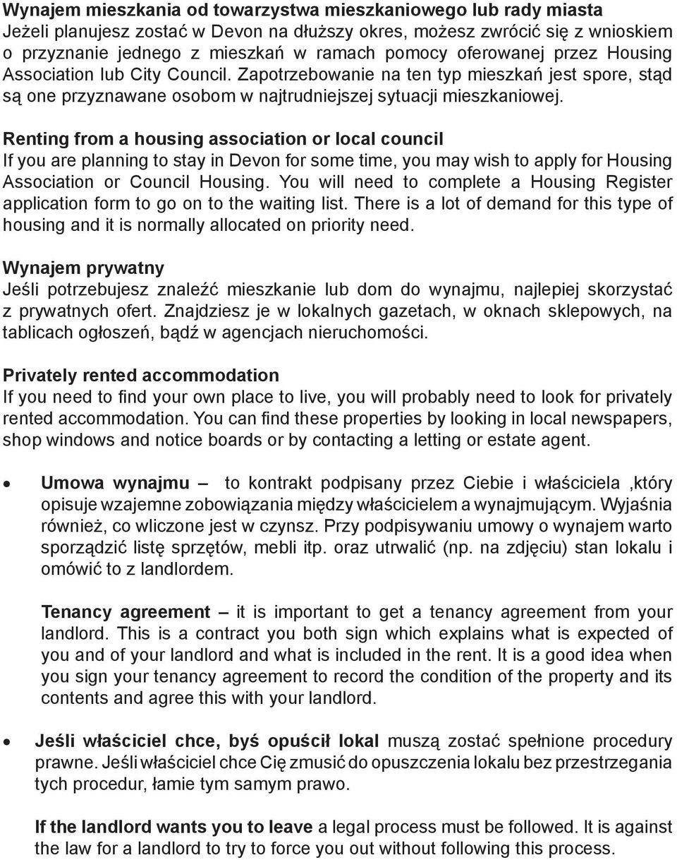 Renting from a housing association or local council If you are planning to stay in Devon for some time, you may wish to apply for Housing Association or Council Housing.