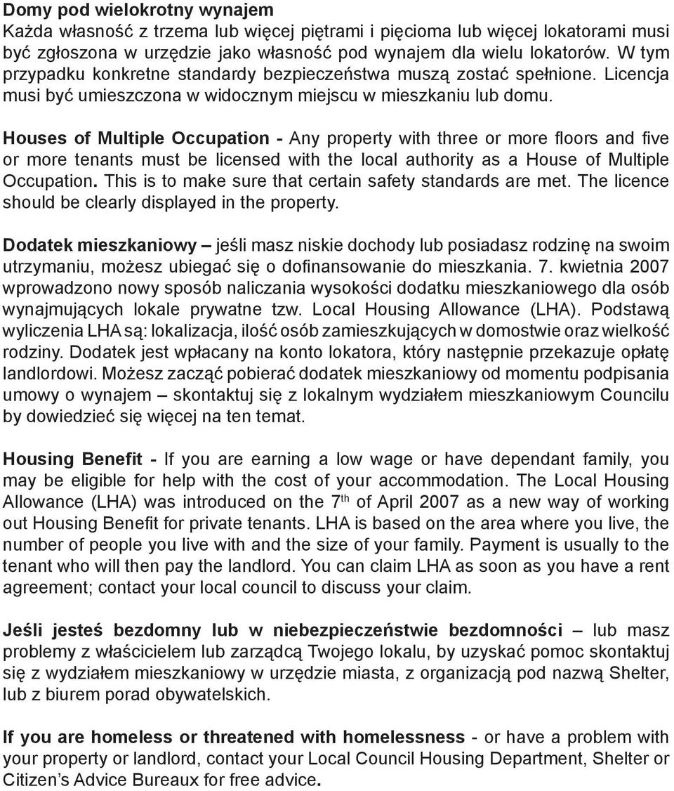 Houses of Multiple Occupation - Any property with three or more floors and five or more tenants must be licensed with the local authority as a House of Multiple Occupation.