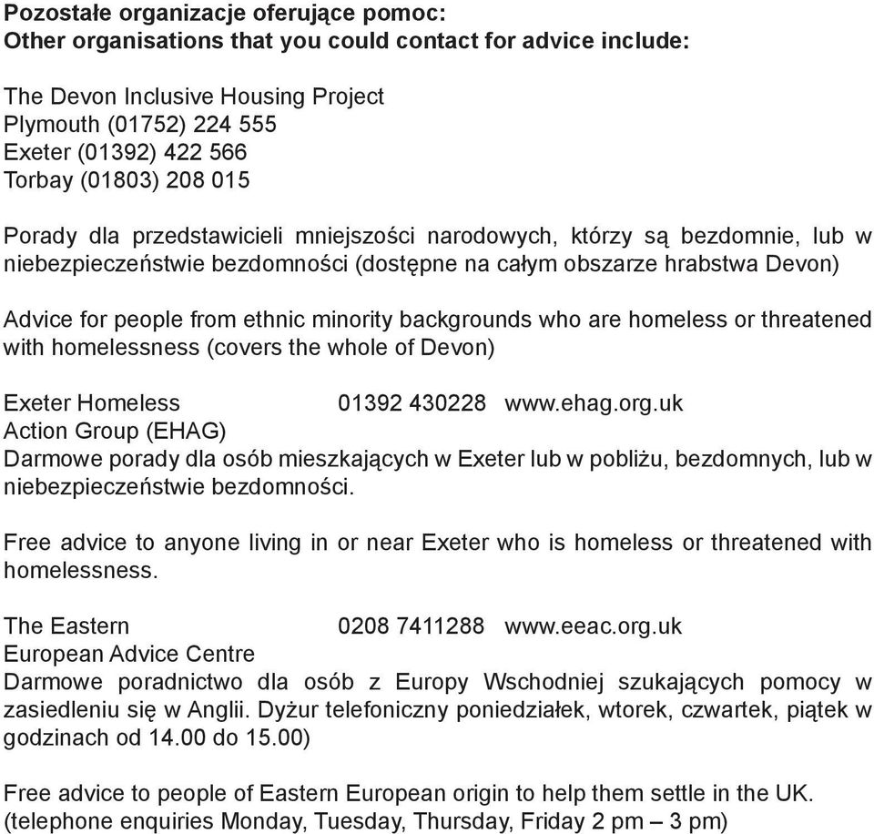 minority backgrounds who are homeless or threatened with homelessness (covers the whole of Devon) Exeter Homeless 01392 430228 www.ehag.org.