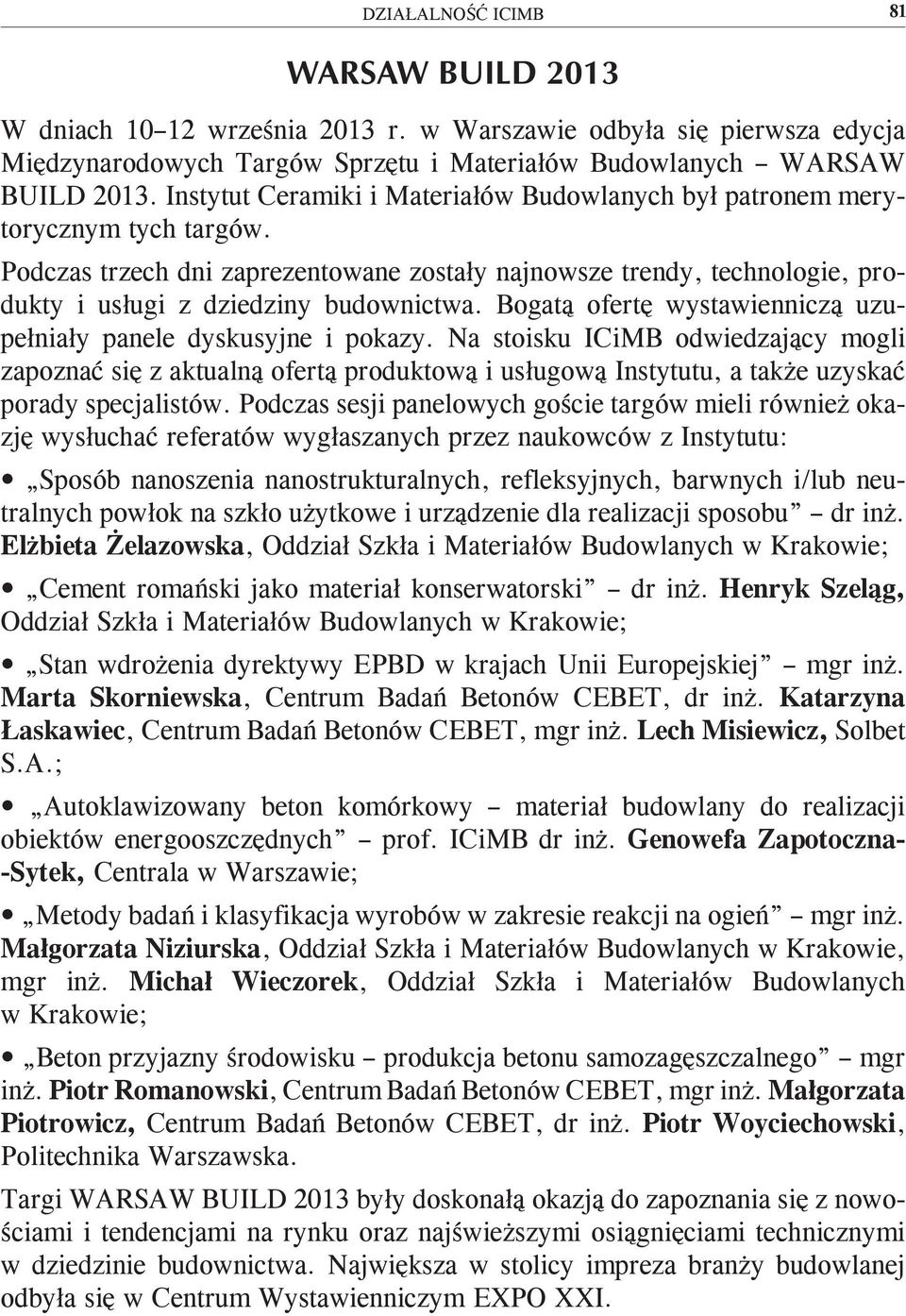 Bogatą ofertę wystawienniczą uzupełniały panele dyskusyjne i pokazy.