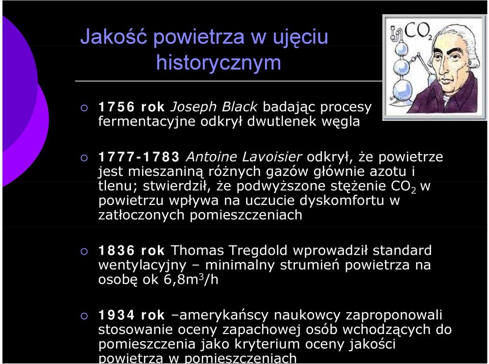 pomieszczeniach 1836 rok Thomas Tregdold wprowadził standard wentylacyjny minimalny strumień powietrza na osobę ok 6,8m 3 /h 1934 rok amerykańscy naukowcy