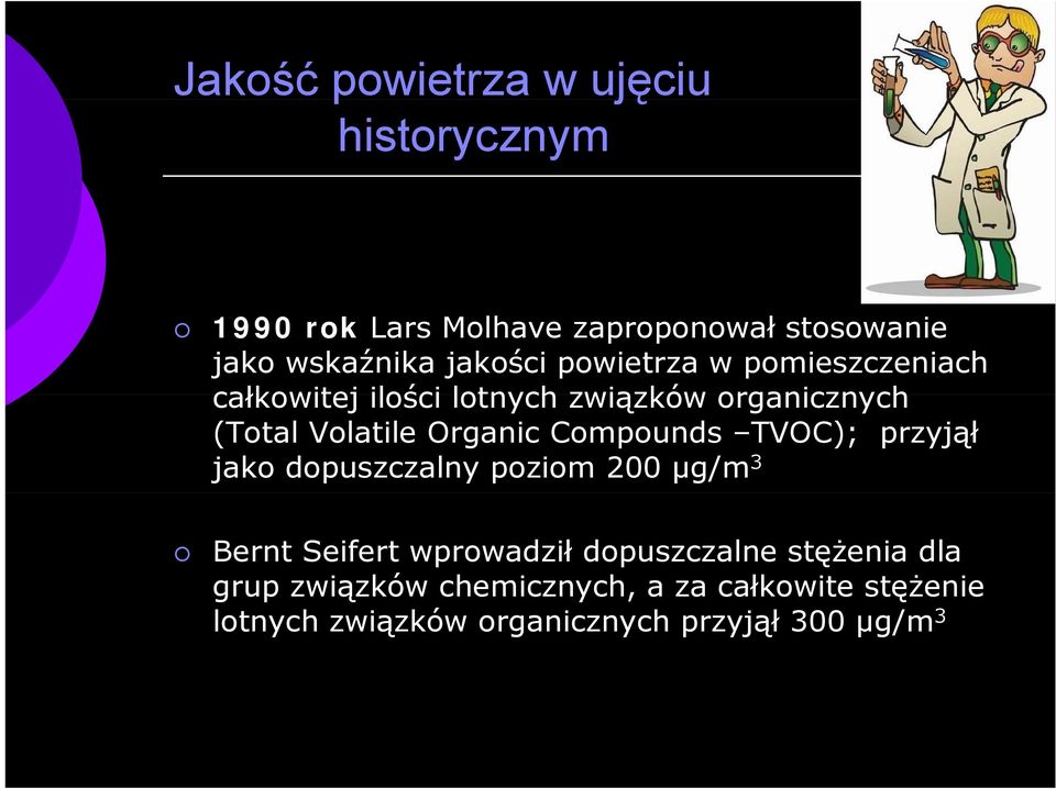 Organic Compounds TVOC); przyjął jako dopuszczalny poziom 200 µg/m 3 Bernt Seifert wprowadził