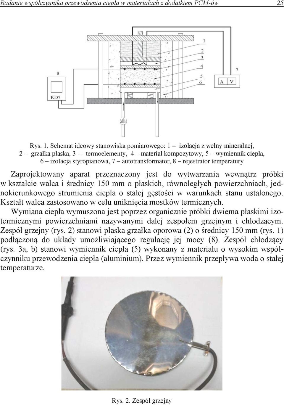 rejestrator temperatury Zaprojektowany aparat przeznaczony jest do wytwarzania wewnątrz próbki w kształcie walca i średnicy 150 mm o płaskich, równoległych powierzchniach, jednokierunkowego