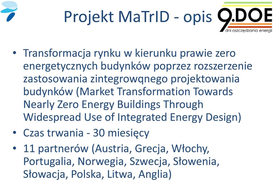 Zero Energy Buildings Through Widespread Use of Integrated Energy Design) Czas trwania - 30 miesięcy