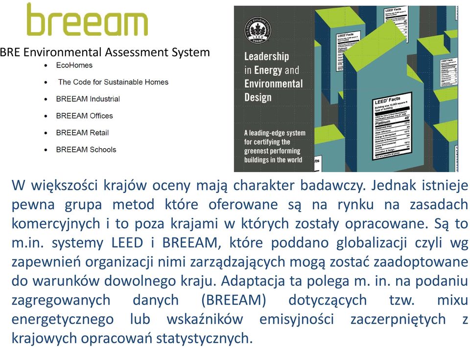 in. systemy LEED i BREEAM, które poddano globalizacji czyli wg zapewnień organizacji nimi zarządzających mogą zostać zaadoptowane do warunków