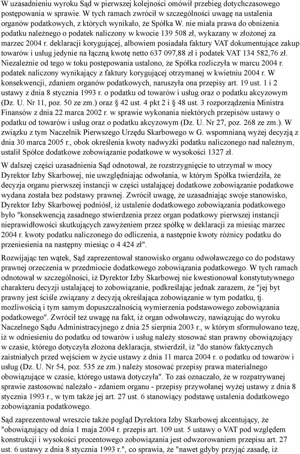 nie miała prawa do obniżenia podatku należnego o podatek naliczony w kwocie 139 508 zł, wykazany w złożonej za marzec 2004 r.