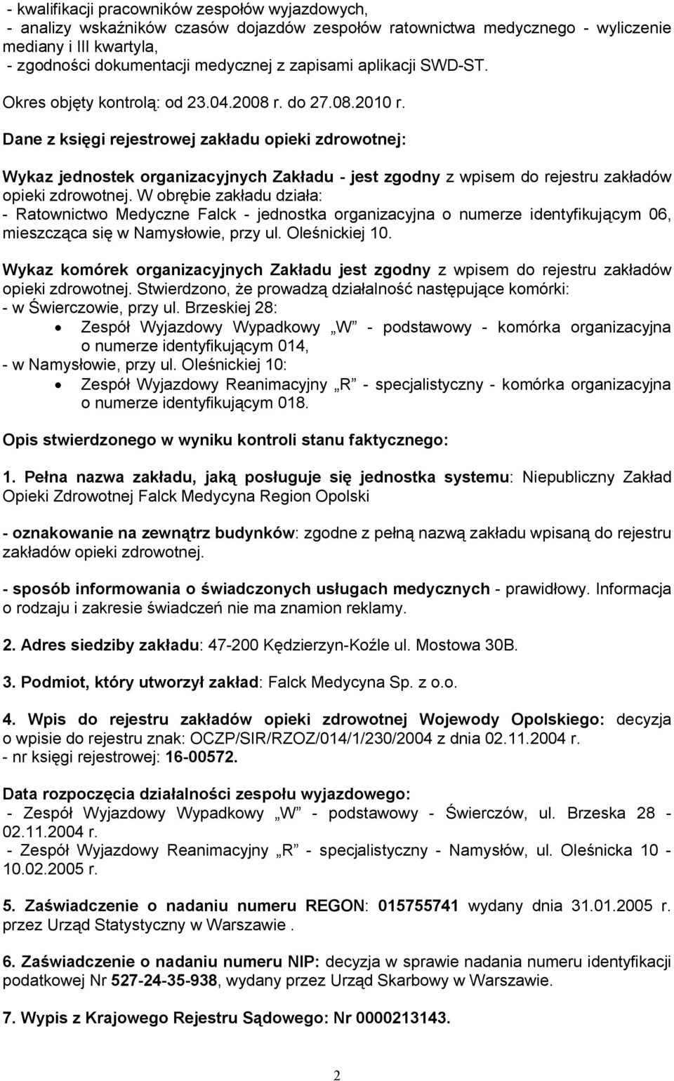 Dane z księgi rejestrowej zakładu opieki zdrowotnej: Wykaz jednostek organizacyjnych Zakładu - jest zgodny z wpisem do rejestru zakładów opieki zdrowotnej.