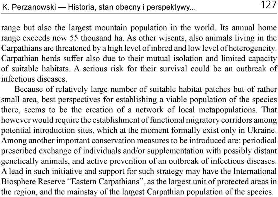 Carpathian herds suffer also due to their mutual isolation and limited capacity of suitable habitats. A serious risk for their survival could be an outbreak of infectious diseases.