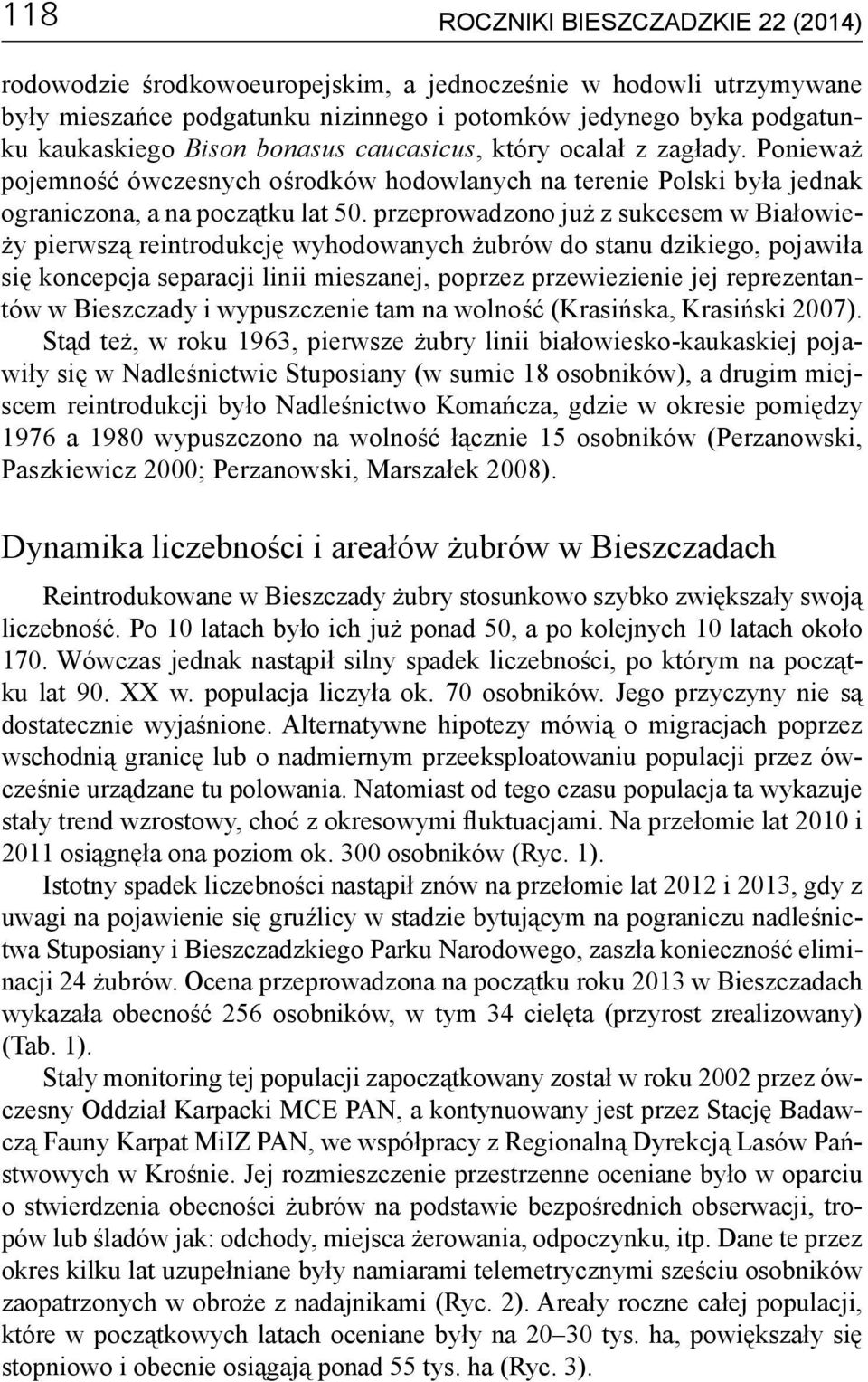 przeprowadzono już z sukcesem w Białowieży pierwszą reintrodukcję wyhodowanych żubrów do stanu dzikiego, pojawiła się koncepcja separacji linii mieszanej, poprzez przewiezienie jej reprezentantów w