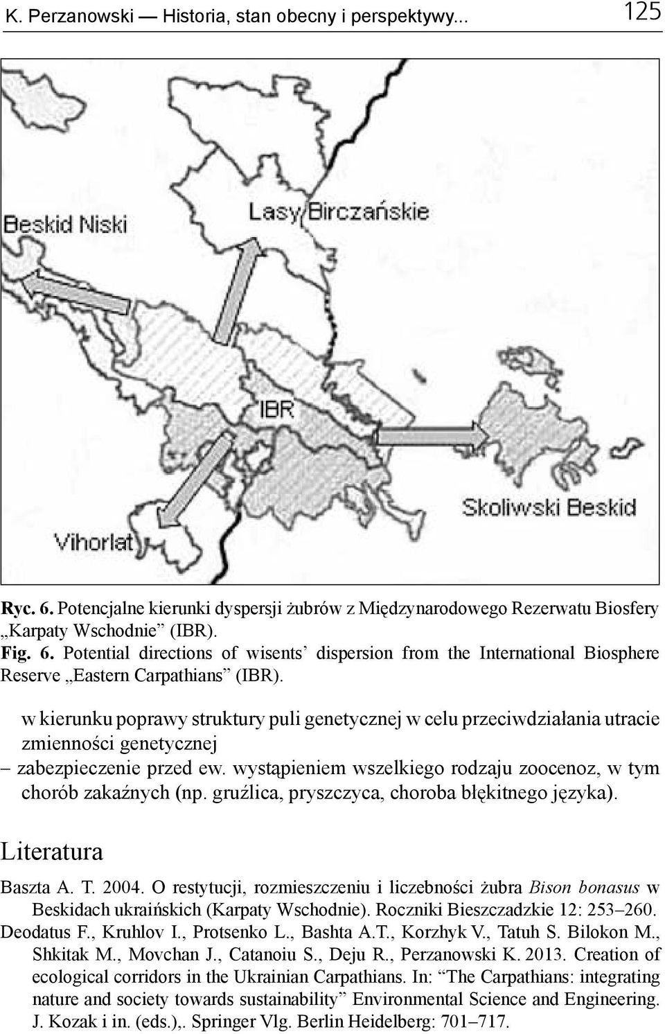 gruźlica, pryszczyca, choroba błękitnego języka). Literatura Baszta A. T. 2004. O restytucji, rozmieszczeniu i liczebności żubra Bison bonasus w Beskidach ukraińskich (Karpaty Wschodnie).