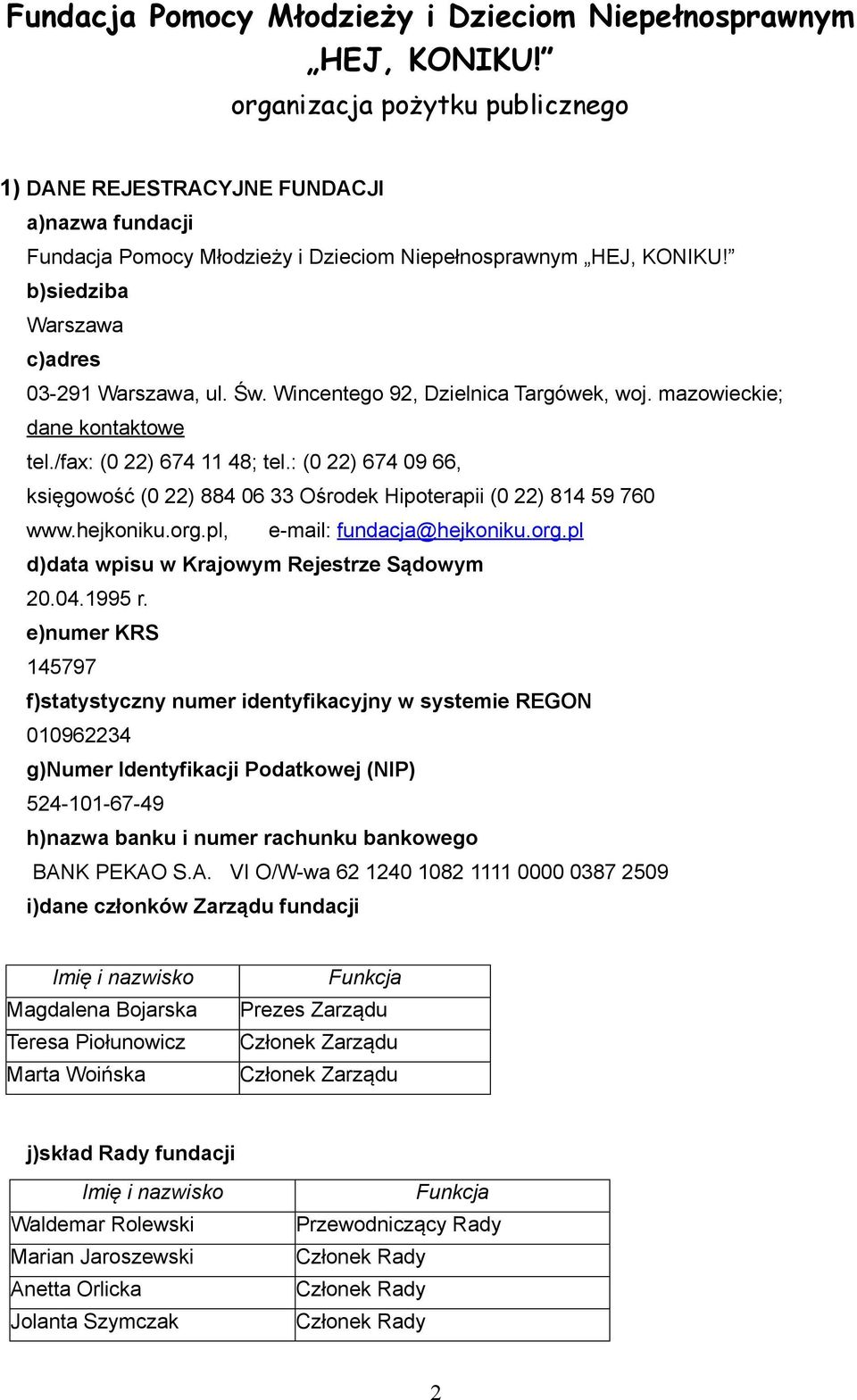 mazowieckie; dane kontaktowe tel./fax: (0 22) 674 11 48; tel.: (0 22) 674 09 66, księgowość (0 22) 884 06 33 Ośrodek Hipoterapii (0 22) 814 59 760 www.hejkoniku.org.