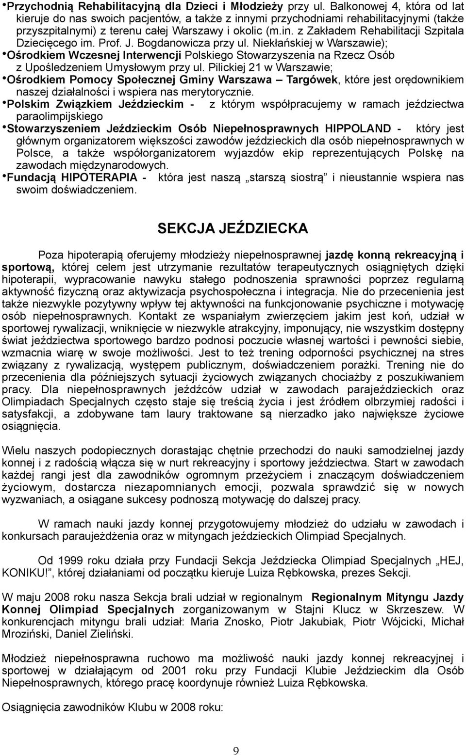 Prof. J. Bogdanowicza przy ul. Niekłańskiej w Warszawie); Ośrodkiem Wczesnej Interwencji Polskiego Stowarzyszenia na Rzecz Osób z Upośledzeniem Umysłowym przy ul.