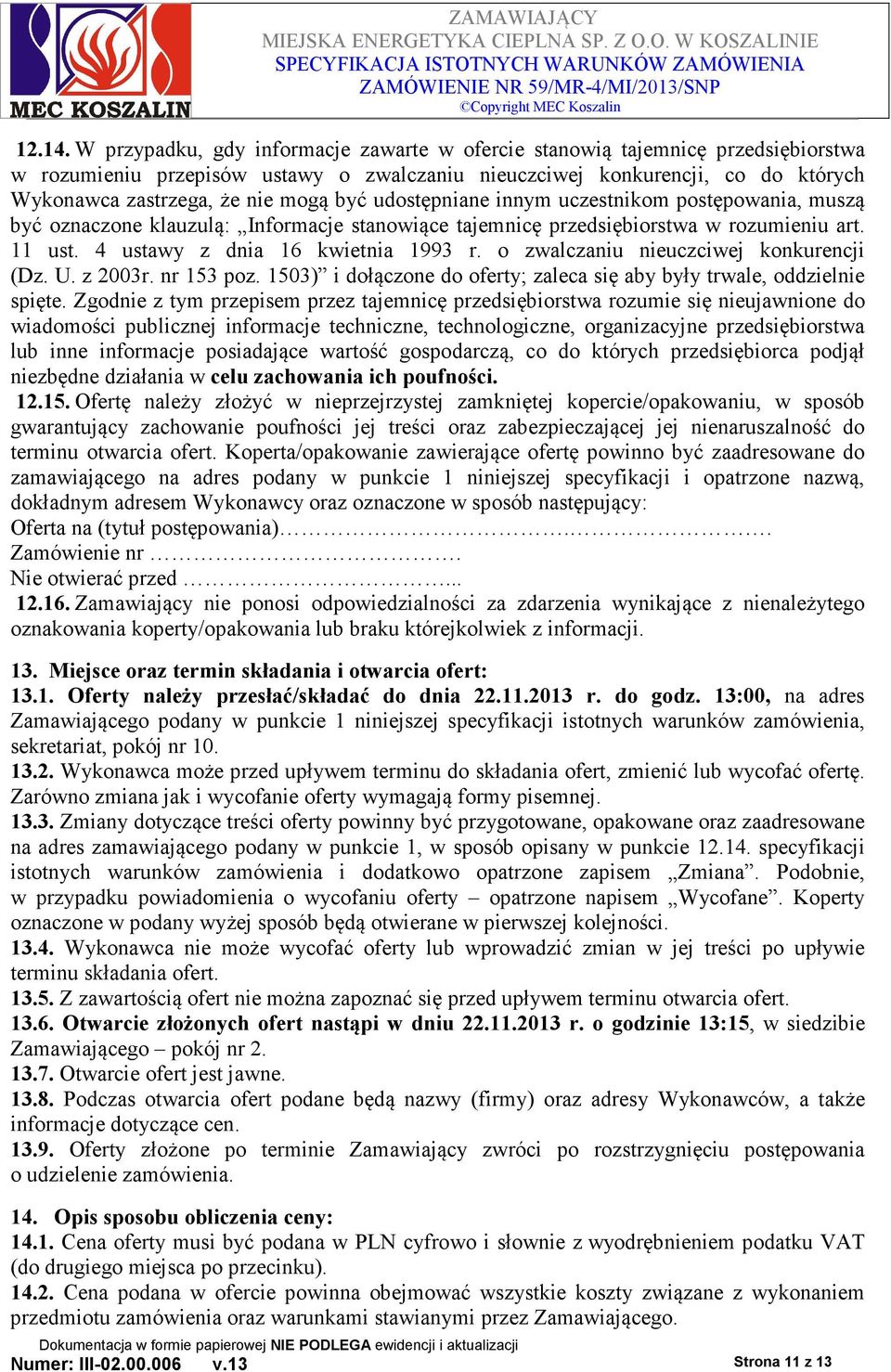 być udostępniane innym uczestnikom postępowania, muszą być oznaczone klauzulą: Informacje stanowiące tajemnicę przedsiębiorstwa w rozumieniu art. 11 ust. 4 ustawy z dnia 16 kwietnia 1993 r.