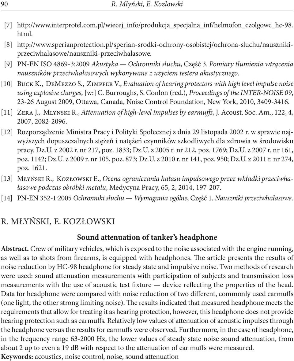 Pomiary tłumienia wtrącenia nauszników przeciwhałasowych wykonywane z użyciem testera akustycznego. [10] Buck K., DeMezzo S., Zimpfer V.