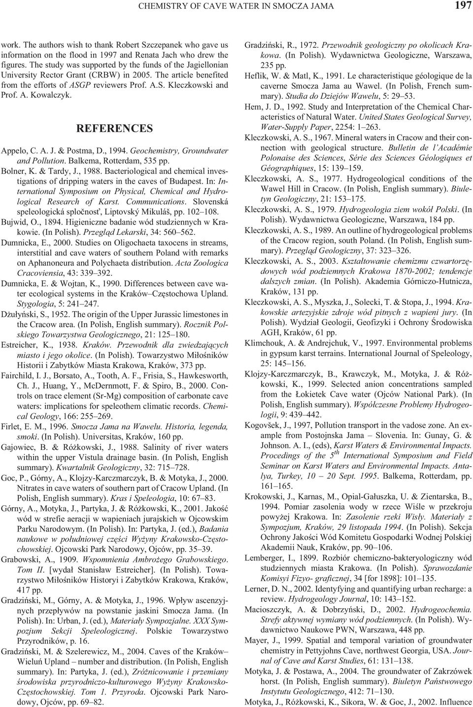 REFERENCES Appelo, C. A. J. & Postma, D., 1994. Geochemistry, Groundwater and Pollution. Balkema, Rotterdam, 535 pp. Bolner, K. & Tardy, J., 1988.