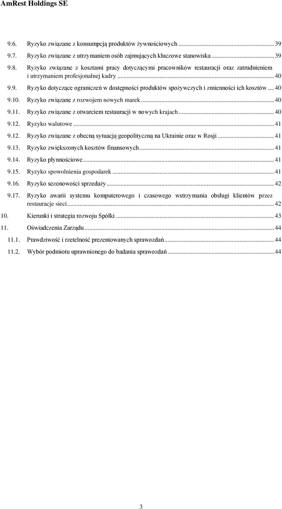 9. Ryzyko dotyczące ograniczeń w dostępności produktów spożywczych i zmienności ich kosztów... 40 9.10. Ryzyko związane z rozwojem nowych marek... 40 9.11.