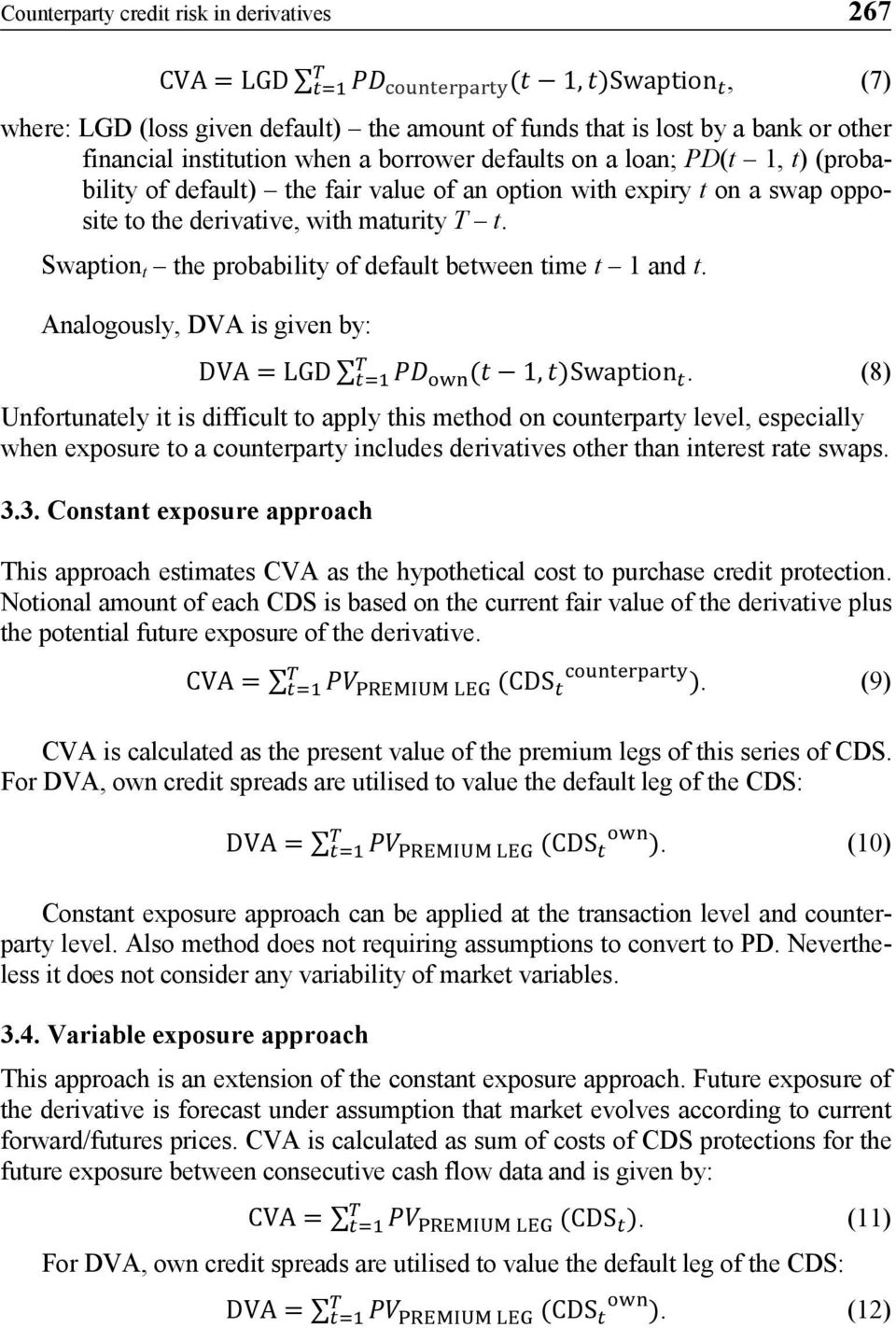 Swaption t the probability of default between time t 1 and t. Analogously, DVA is given by: T DVA = LGD t=1 PP own (t 1, t)swaption t.