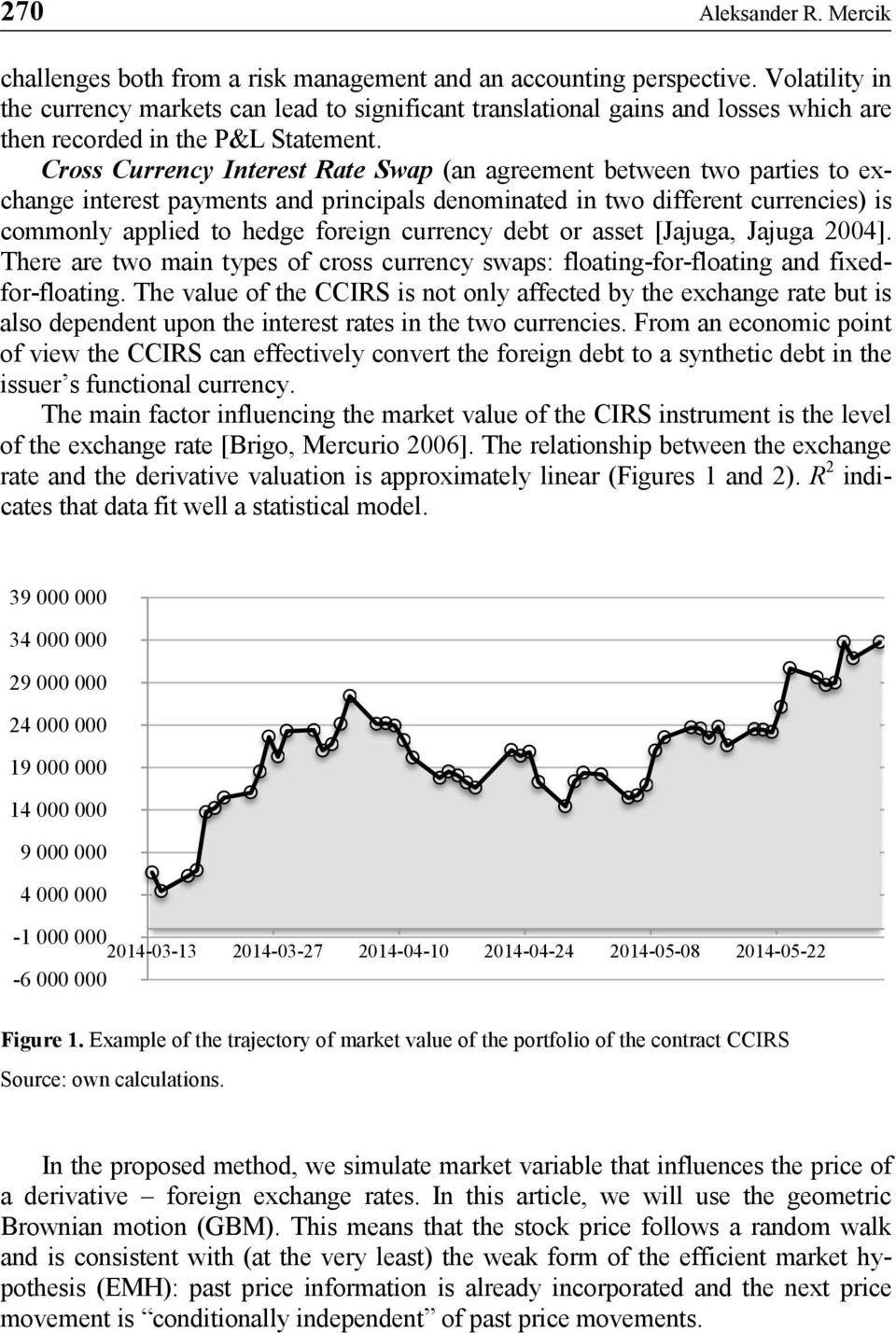 Cross Currency Interest Rate Swap (an agreement between two parties to exchange interest payments and principals denominated in two different currencies) is commonly applied to hedge foreign currency