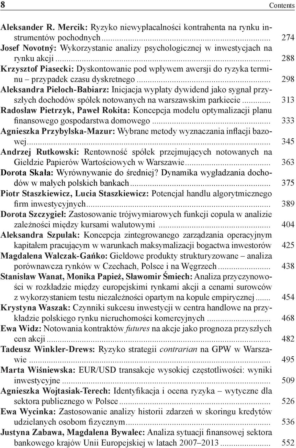 .. 298 Aleksandra Pieloch-Babiarz: Inicjacja wypłaty dywidend jako sygnał przyszłych dochodów spółek notowanych na warszawskim parkiecie.