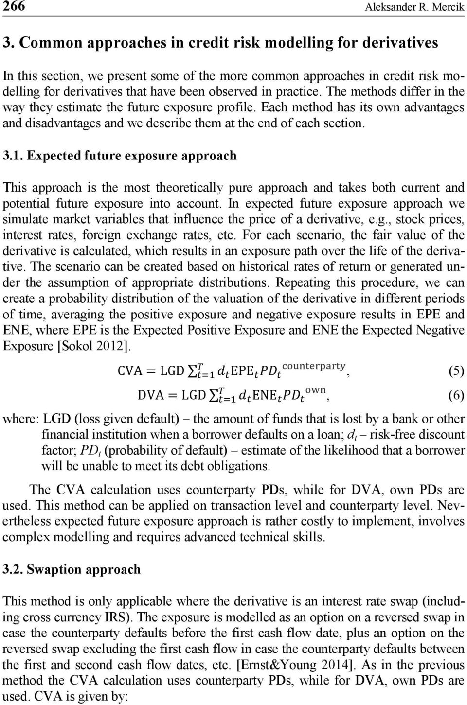 The methods differ in the way they estimate the future exposure profile. Each method has its own advantages and disadvantages and we describe them at the end of each section. 3.1.