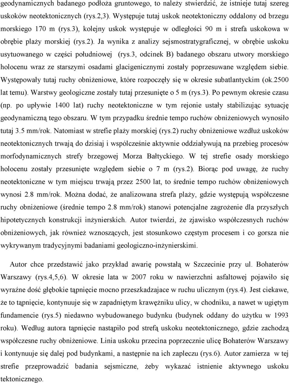 Ja wynika z analizy sejsmostratygraficznej, w obrębie uskoku usytuowanego w części południowej (rys.