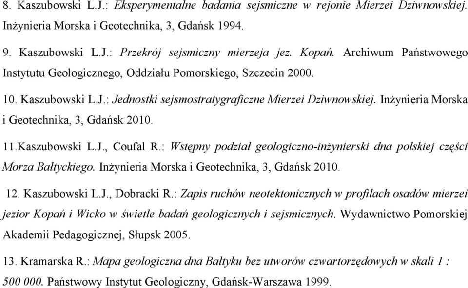 InŜynieria Morska i Geotechnika, 3, Gdańsk 2010. 11.Kaszubowski L.J., Coufal R.: Wstępny podział geologiczno-inŝynierski dna polskiej części Morza Bałtyckiego.