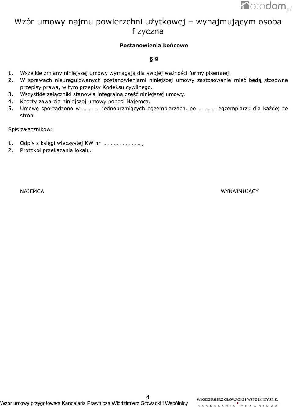 3. Wszystkie załączniki stanowią integralną część niniejszej umowy. 4. Koszty zawarcia niniejszej umowy ponosi Najemca. 5.