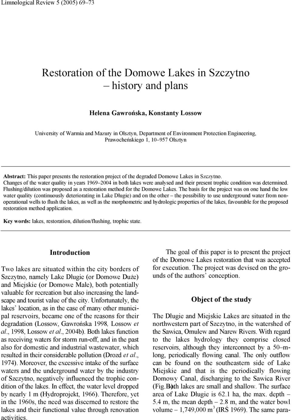 Changes of the water quality in years 19692004 in both lakes were analysed and their present trophic condition was determined.
