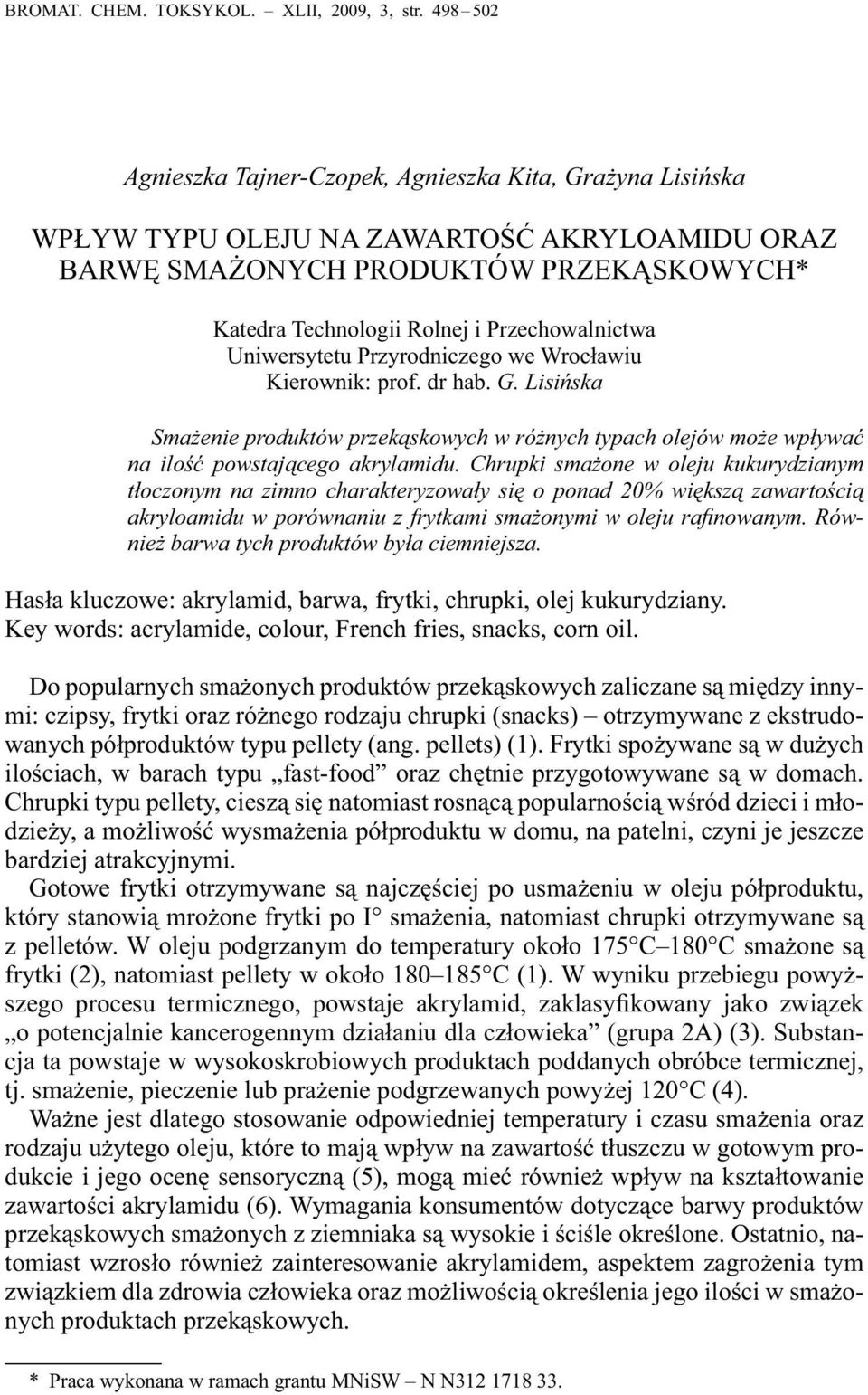 Uniwersytetu Przyrodniczego we Wrocławiu Kierownik: prof. dr hab. G. Lisińska Smażenie produktów przekąskowych w różnych typach olejów może wpływać na ilość powstającego akrylamidu.