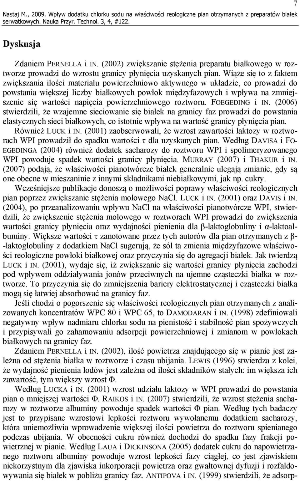 Wiąże się to z faktem zwiększania ilości materiału powierzchniowo aktywnego w układzie, co prowadzi do powstania większej liczby białkowych powłok międzyfazowych i wpływa na zmniejszenie się wartości